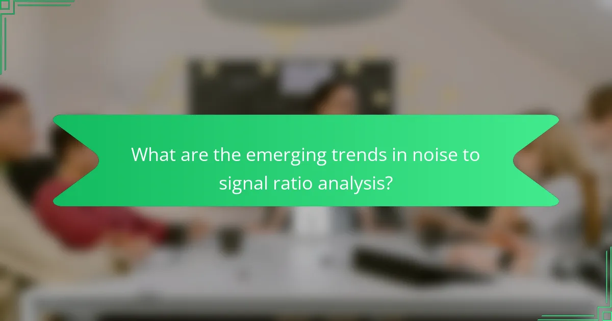 What are the emerging trends in noise to signal ratio analysis?